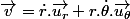 \overrightarrow{v}=\dot{r}.\overrightarrow{u_{r}}+r.\dot{\theta}.\overrightarrow{u_{\theta}}