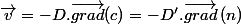 \overrightarrow{v}=-D.\overrightarrow{grad}(c)=-D'.\overrightarrow{grad}\left(n\right)