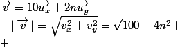 \overrightarrow{v}=10\overrightarrow{u_{x}}+2n\overrightarrow{u_{y}}\quad;\quad\Vert\overrightarrow{v}\Vert=\sqrt{v_{x}^{2}+v_{y}^{2}}=\sqrt{100+4n^{2}}
 \\ 