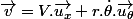 \overrightarrow{v}=V.\overrightarrow{u_{x}}+r.\dot{\theta}.\overrightarrow{u_{\theta}}