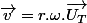 \overrightarrow{v}=r.\omega.\overrightarrow{U_{T}}