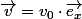 \overrightarrow{v}=v_{0}\cdot\overrightarrow{e_{x}}