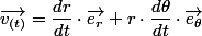 \overrightarrow{v_{(t)}}=\dfrac{dr}{dt}\cdot\overrightarrow{e_{r}}+r\cdot\dfrac{d\theta}{dt}\cdot\overrightarrow{e_{\theta}}