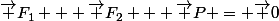 \overrightarrow F_1 + \overrightarrow F_2 + \overrightarrow P = \overrightarrow 0