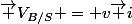 \overrightarrow V_{B/S} = v\overrightarrow i