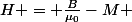 \overrigtarrow{H} = \frac{\overrigtarrow{B}}{\mu_0}-{M} 