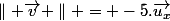 \parallel \vec{v} \parallel = -5.\vec{u_x}