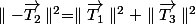 \parallel-\overrightarrow{T_{2}}\parallel^{2}=\parallel\overrightarrow{T_{1}}\parallel^{2}+\parallel\overrightarrow{T_{3}}\parallel^{2}
