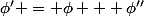 \phi' = \phi + \phi''