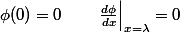 \phi(0)=0\qquad\left.\frac{d\phi}{dx}\right|_{x=\lambda}=0
