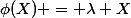 \phi(X) = \lambda X