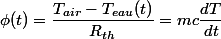 \phi(t)=\dfrac{T_{air}-T_{eau}(t)}{R_{th}}=mc\dfrac{dT}{dt}