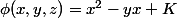 \phi(x,y,z)=x^2-yx+K