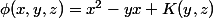 \phi(x,y,z)=x^2-yx+K(y,z)