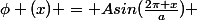 \phi (x) = Asin(\frac{2\pi x}{a}) 