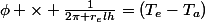 \phi \times \frac{1}{2\pi r_elh}=(T_e-T_a)