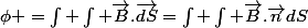 \phi =\int \int \vec{B}.\vec{dS}=\int \int \vec{B}.\vec{n}dS