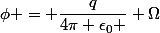 \phi = \dfrac{q}{4\pi \epsilon_0 } \Omega