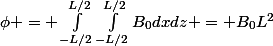 \phi = \int_{-L/2}^{L/2}{\int_{-L/2}^{L/2}{B_0dxdz}} = B_0L^2