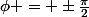 \phi = \pm\frac{\pi}{2}