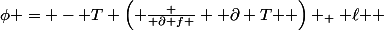 \phi = - T \left( \frac { \partial f } { \partial T } \right) _ { \ell } 