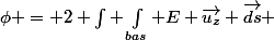 \phi = 2 \int \int_{bas} E \vec{u_z} \vec{ds} 