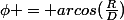 \phi = arcos(\frac{R}{D})