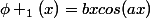 \phi _1(x)=bxcos(ax)