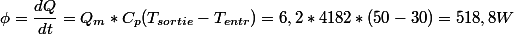 \phi=\dfrac{dQ}{dt}=Q_m*C_p(T_{sortie}-T_{entr})=6,2*4182*(50-30)=518,8W