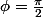 \phi=\frac{\pi}{2}