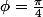 \phi=\frac{\pi}{4}