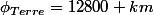 \phi_{Terre}=12800 km