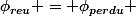 \phi_{reu} = \phi_{perdu} 