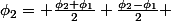 \phi_2= \frac{\phi_2+\phi_1}{2}+\frac{\phi_2-\phi_1}{2} 