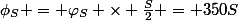 \phi_S = \varphi_S \times \frac{S}{2} = 350S