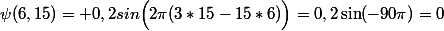 \psi(6,15)= 0,2sin{\Bigl(2\pi(3*15-15*6)\Bigr)}=0,2\sin(-90\pi)=0