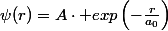 \psi(r)=A\cdot exp\left(-\frac{r}{a_0}\right)