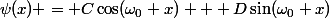 \psi(x) = C\cos(\omega_0 x) + D\sin(\omega_0 x)