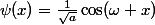 \psi(x)=\frac{1}{\sqrt{a}}\cos(\omega x)
