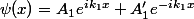 \psi(x)=A_1e^{ik_1x}+A'_1e^{-ik_1x}