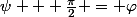 \psi + \frac{\pi}{2} = \varphi