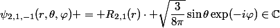 \psi_{2,1,-1}(r,\theta,\varphi) = R_{2,1}(r)\cdot \sqrt{\dfrac{3}{8\pi}}\sin\theta\exp(-i\varphi)\in\mathbb{C}