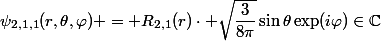\psi_{2,1,1}(r,\theta,\varphi) = R_{2,1}(r)\cdot \sqrt{\dfrac{3}{8\pi}}\sin\theta\exp(i\varphi)\in\mathbb{C}
