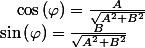 \sin\left(\varphi\right)=\frac{B}{\sqrt{A^{2}+B^{2}}}\quad;\quad\cos\left(\varphi\right)=\frac{A}{\sqrt{A^{2}+B^{2}}}