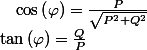 \tan\left(\varphi\right)=\frac{Q}{P}\quad;\quad\cos\left(\varphi\right)=\frac{P}{\sqrt{P^{2}+Q^{2}}}
