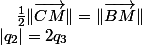 |q_{2}|=2q_{3}\quad;\quad\frac{1}{2}\Vert\overrightarrow{CM}\Vert=\Vert\overrightarrow{BM}\Vert