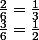 \frac{1}{6}\quad;\quad\frac{3}{6}=\frac{1}{2}\quad;\quad\frac{2}{6}=\frac{1}{3}