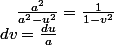 dv=\frac{du}{a}\quad;\quad\frac{a^{2}}{a^{2}-u^{2}}=\frac{1}{1-v^{2}}