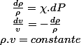 \rho.v=constante\quad;\quad\frac{dv}{v}=-\frac{d\rho}{\rho}\quad;\quad\frac{d\rho}{\rho}=\chi.dP