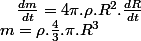 m=\rho.\frac{4}{3}.\pi.R^{3}\quad;\quad\frac{dm}{dt}=4\pi.\rho.R^{2}.\frac{dR}{dt}